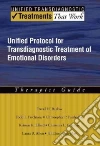 Unified Protocol for Transdiagnostic Treatment of Emotional Disorders Unified Protocol for Transdiagnostic Treatment of Emotional Disorders