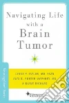 Navigating Life with a Brain Tumor Navigating Life with a Brain Tumor