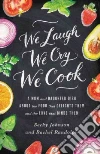 We Laugh, We Cry, We Cook We Laugh, We Cry, We Cook