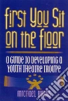 First You Sit on the Floor First You Sit on the Floor