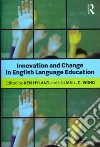 Innovation and Change in English Language Education Innovation and Change in English Language Education