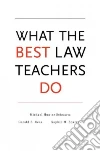 What the Best Law Teachers Do What the Best Law Teachers Do