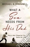 What a Son Needs from His Dad What a Son Needs from His Dad