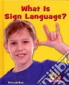 What Is Sign Language? What Is Sign Language?