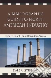 A Bibliographic Guide to North American Industry A Bibliographic Guide to North American Industry