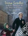 Irena Sendler and the Children of the Warsaw Ghetto Irena Sendler and the Children of the Warsaw Ghetto