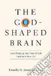 The God-Shaped Brain The God-Shaped Brain