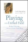 Playing in the Unified Field Playing in the Unified Field