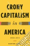 Crony Capitalism in America 2008-2012 Crony Capitalism in America 2008-2012