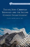 Theosis, Sino-Christian Theology and the Second Chinese Enlightenment Theosis, Sino-Christian Theology and the Second Chinese Enlightenment