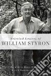 Selected Letters of William Styron Selected Letters of William Styron