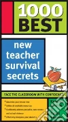 1000 Best New Teacher Survival Secrets 1000 Best New Teacher Survival Secrets