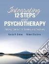 Integrating 12-steps and Psychotherapy Integrating 12-steps and Psychotherapy