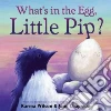 What's in the Egg, Little Pip? What's in the Egg, Little Pip?