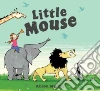 Little Mouse Little Mouse