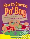 How to Dress a Po' Boy How to Dress a Po' Boy