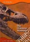 The Dinosaur Museum The Dinosaur Museum