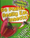 Do Plants Really Eat Insects? Do Plants Really Eat Insects?