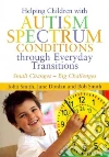Helping Children With Autism Spectrum Conditions Through Everyday Transitions Helping Children With Autism Spectrum Conditions Through Everyday Transitions