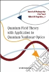 Quantum Field Theory With Application to Quantum Nonlinear Optics Quantum Field Theory With Application to Quantum Nonlinear Optics