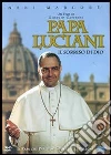 Papa Luciani. Il sorriso di Dio Papa Luciani. Il sorriso di Dio