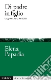 Di padre in figlio. La generazione del 1915. E-book. Formato EPUB Di padre in figlio. La generazione del 1915. E-book. Formato EPUB