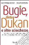 Bugie, dieta Dukan e altre sciocchezze. I tranelli e gli errori della dieta più popolare del mondo e i consigli per dimagrire in modo sano. E-book. Formato PDF Bugie, dieta Dukan e altre sciocchezze. I tranelli e gli errori della dieta più popolare del mondo e i consigli per dimagrire in modo sano. E-book. Formato PDF