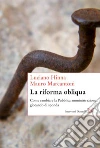 La riforma obliqua. Come cambiare la pubblica amministrazione giocando di sponda. E-book. Formato PDF La riforma obliqua. Come cambiare la pubblica amministrazione giocando di sponda. E-book. Formato PDF