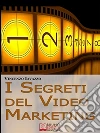 I segreti del video marketing. Strategie e tecniche segrete per guadagnare e fare pubblicità con i portali di condivisione video. E-book. Formato Mobipocket I segreti del video marketing. Strategie e tecniche segrete per guadagnare e fare pubblicità con i portali di condivisione video. E-book. Formato Mobipocket