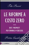 Le riforme a costo zero. Dieci proposte per tornare. E-book. Formato EPUB Le riforme a costo zero. Dieci proposte per tornare. E-book. Formato EPUB