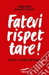 Fatevi rispettare! Al lavoro, in famiglia, per strada.... E-book. Formato EPUB Fatevi rispettare! Al lavoro, in famiglia, per strada.... E-book. Formato EPUB