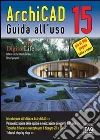 ArchiCAD 15. Guida all'uso. E-book. Formato EPUB ArchiCAD 15. Guida all'uso. E-book. Formato EPUB