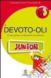 Il Devoto-oli junior. Il mio primo vocabolario di italiano Il Devoto-oli junior. Il mio primo vocabolario di italiano