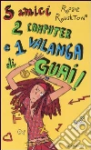 Cinque amici, 2 computer e 1 valanga di guai! Cinque amici, 2 computer e 1 valanga di guai!