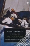 I pirati dei Caraibi. Ascesa e caduta dei signori del mare I pirati dei Caraibi. Ascesa e caduta dei signori del mare