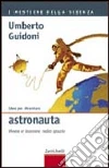 Idee per diventare astronauta. Vivere e lavorare nello spazio Idee per diventare astronauta. Vivere e lavorare nello spazio