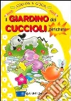 Il giardino dei cuccioli birichini. Colora & gioca Il giardino dei cuccioli birichini. Colora & gioca