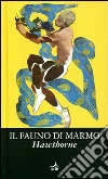 Il fauno di marmo Il fauno di marmo