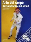 Arte del corpo. Dall'autoritratto alla body art libro