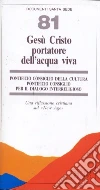 Gesù Cristo portatore dell'acqua viva. Una riflessione cristiana sul «New Age» Gesù Cristo portatore dell'acqua viva. Una riflessione cristiana sul «New Age»