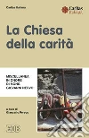 La Chiesa della carità. Miscellanea in onore di mons. Giovanni Nervo La Chiesa della carità. Miscellanea in onore di mons. Giovanni Nervo