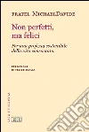 Non perfetti, ma felici. Per una profezia sostenibile della vita consacrata libro