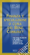 Finanza e speculazione o cura del bene comune? Una causa di povertà e di conflitti: la speculazione finanziaria sui prodotti di base Finanza e speculazione o cura del bene comune? Una causa di povertà e di conflitti: la speculazione finanziaria sui prodotti di base