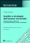 Insidie e strategie dell'esame incrociato. Con le linee guida e il vademecum del laboratorio permanente esame e controesame Insidie e strategie dell'esame incrociato. Con le linee guida e il vademecum del laboratorio permanente esame e controesame