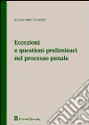 Eccezioni e questioni preliminari nel processo penale Eccezioni e questioni preliminari nel processo penale