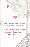 Il piccolo libro degli istanti perfetti Il piccolo libro degli istanti perfetti
