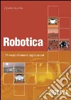 Robotica. Principi di base e casi applicativi. Con DVD Robotica. Principi di base e casi applicativi. Con DVD