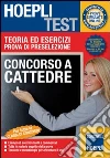 Concorso a cattedre. Teoria ed esercizi. Prova di preselezione Concorso a cattedre. Teoria ed esercizi. Prova di preselezione