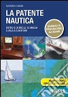 La patente nautica. Entro e oltre le 12 miglia a vela e a motore libro