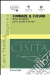 Formare il futuro. Nuove prospettive per le aziende di domani Formare il futuro. Nuove prospettive per le aziende di domani